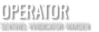 OPERATOR SENTINEL-VINDICATOR-WARDEN