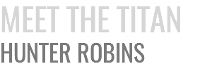 MEET THE TITAN HUNTER ROBINS